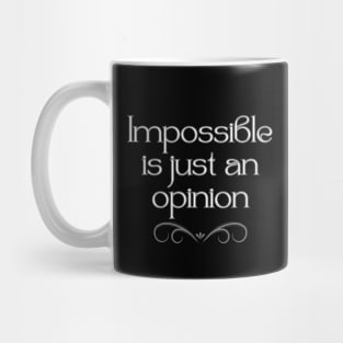 Impossible is just an opinion Mug